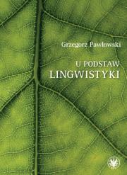U podstaw lingwistyki relacja, analogia, partycypacja. Autor: Pawłowski Grzegorz. Dadada.pl Okładka książki U podstaw lingwistyki relacja, analogia, partycypacja