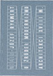 U źródeł modernizmu. Architekci XVIII wieku. Autor: Józef Rykwert. Dadada.pl Okładka książki U źródeł modernizmu. Architekci XVIII wieku