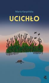 Ucichło. Autor: Maria Karpińska. Dadada.pl Okładka książki Ucichło
