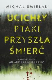 Ucichły ptaki, przyszła śmierć. Autor: Michał Śmielak. Dadada.pl Okładka książki Ucichły ptaki, przyszła śmierć