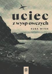 Uciec z Wysp Owczych. Autor: Witek Kuba. Dadada.pl Okładka książki Uciec z Wysp Owczych