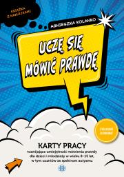 Okładka książki Uczę się mówić prawdę karty pracy rozwijające umiejętność mówienia prawdy dla dzieci i młodzieży w wieku 8−15 lat w tym uczniów ze spektrum autyzmu