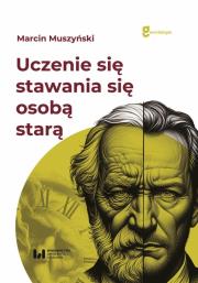 Okładka książki Uczenie się „stawania się” osobą starą