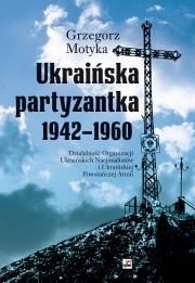 Okładka książki Ukraińska partyzantka 1942-1960. Działalność Organizacji Ukraińskich Nacjonalistów i Ukraińskiej Powstańczej Armii