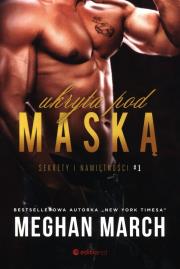 Ukryta pod maską. Sekrety i namiętności. Tom 1. Autor: Meghan March. Dadada.pl Okładka książki Ukryta pod maską. Sekrety i namiętności. Tom 1