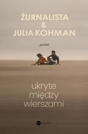 Ukryte między wierszami. Autor: Żurnalista, Kohman Julia. Dadada.pl Okładka książki Ukryte między wierszami