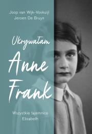 Ukrywałam Anne Frank. Wszystkie tajemnice Elisabeth. Autor: van Wijk-Voskuijl Joop. Dadada.pl Okładka książki Ukrywałam Anne Frank. Wszystkie tajemnice Elisabeth