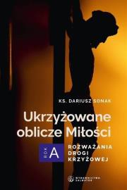 Okładka książki Ukrzyżowane oblicze Miłości. Rozważania drogi...