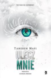 Ulecz mnie. Dotknij Mnie. Tom 4.. Autor: Tahereh Mafi. Dadada.pl Okładka książki Ulecz mnie. Dotknij Mnie. Tom 4.