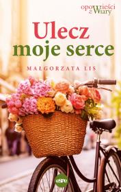 Ulecz moje serce. Autor: Małgorzata Lis. Dadada.pl Okładka książki Ulecz moje serce