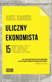 Uliczny ekonomista.15 ekonomicznych lekcji, które powinien poznać każdy obywate. Autor: Kaiser Axel. Dadada.pl Okładka książki Uliczny ekonomista.15 ekonomicznych lekcji, które powinien poznać każdy obywate
