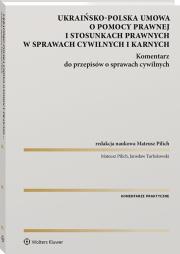 Umowa polsko-ukraińska o pomocy prawnej i stosunkach prawnych w sprawach cywilnych i karnych. Komentarz do przepisów o sprawach cywilnych [PRZEDSPRZED. Autor: Pilich Mateusz, Turłukowski Jarosław. Dadada.pl Okładka książki Umowa polsko-ukraińska o pomocy prawnej i stosunkach prawnych w sprawach cywilnych i karnych. Komentarz do przepisów o sprawach cywilnych [PRZEDSPRZED