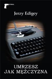 Umrzesz jak mężczyzna. Autor: Jerzy Edigey. Dadada.pl Okładka książki Umrzesz jak mężczyzna