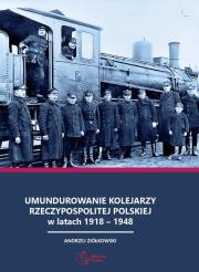Okładka książki Umundurowanie kolejarzy Rzeczypospolitej Polskiej w latach 1918 - 1948