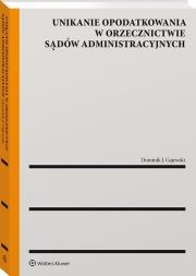 Unikanie opodatkowania w orzecznictwie sądów administracyjnych. Autor: Gajewski Dominik J.. Dadada.pl Okładka książki Unikanie opodatkowania w orzecznictwie sądów administracyjnych