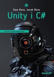 Unity i C#. Podstawy programowania gier. Autor: Ewa Ross, Jacek Ross. Dadada.pl Okładka książki Unity i C#. Podstawy programowania gier