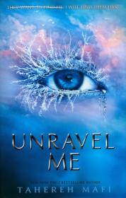 Unravel Me. Autor: Tahereh Mafi. Dadada.pl Okładka książki Unravel Me