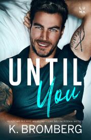 Until You. Autor: K. Bromberg. Dadada.pl Okładka książki Until You