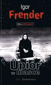 Upiór w masce. Autor: Frender Igor. Dadada.pl Okładka książki Upiór w masce