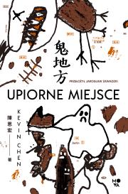 Upiorne miejsce. Autor: Kevin Chen. Dadada.pl Okładka książki Upiorne miejsce