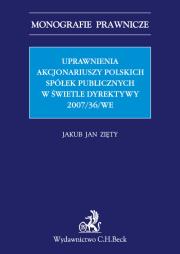 Uprawnienia Akcjonariuszy Polskich Spółek Publicznych w świetle Dyrektywy 2007/36/WE. Autor: Zięty Jakub Jan. Dadada.pl Okładka książki Uprawnienia Akcjonariuszy Polskich Spółek Publicznych w świetle Dyrektywy 2007/36/WE