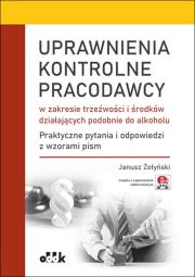 Uprawnienia kontrolne pracodawcy w zakresie trzeźwości i środków działających podobnie do alkoholu.. Autor: Żołyński Janusz. Dadada.pl Okładka książki Uprawnienia kontrolne pracodawcy w zakresie trzeźwości i środków działających podobnie do alkoholu.