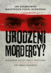 Okładka książki Urodzeni mordercy? Nieznane kulisy pracy profilera