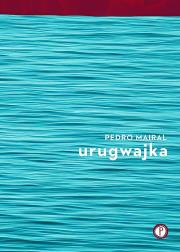 Urugwajka. Autor: Pedro Mairal. Dadada.pl Okładka książki Urugwajka