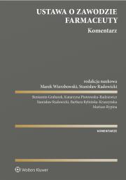Ustawa o zawodzie farmaceuty. Komentarz. Autor: Wierzbowski Marek, Mariusz Rypina, Stanisław Radowicki, Benjamin Grabarek, Katarzyna Piotrowska-Radziewicz, Barbara Rybińska-Kruszyńska. Dadada.pl Okładka książki Ustawa o zawodzie farmaceuty. Komentarz