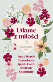 Utkane z miłości. 5 opowieści na dobry wieczór. Autor: Wiśniewski Janusz L., Katarzyna Grochola, Krawczyk Agnieszka. Dadada.pl Okładka książki Utkane z miłości. 5 opowieści na dobry wieczór