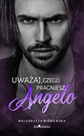 Uważaj, czego pragniesz, Angelo. Autor: Wiśniewska Małgorzata. Dadada.pl Okładka książki Uważaj, czego pragniesz, Angelo