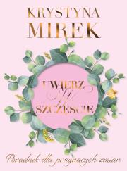 Uwierz w szczęście. Autor: Mirek Krystyna. Dadada.pl Okładka książki Uwierz w szczęście