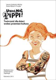 Uwolnić Pippi! Twórczość dla dzieci wobec.... Autor: Gralewicz-Wolny Iwona, Mytych-Forajter Beata. Dadada.pl Okładka książki Uwolnić Pippi! Twórczość dla dzieci wobec...