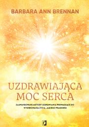 Uzdrawiająca moc serca. Autor: Brennan Barbara Ann. Dadada.pl Okładka książki Uzdrawiająca moc serca
