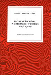 Vaclav Vilem Wurfel w Warszawie i w Wiedniu. Autor: Chmara-Żaczkiewicz Barbara. Dadada.pl Okładka książki Vaclav Vilem Wurfel w Warszawie i w Wiedniu