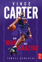 Vince Carter. Half-Man. Half-Amazing. Autor: Tomasz Gawędzki. Dadada.pl Okładka książki Vince Carter. Half-Man. Half-Amazing
