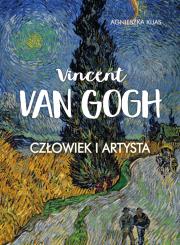 Vincent Van Gogh. Człowiek i artysta. Autor: Agnieszka Kijas. Dadada.pl Okładka książki Vincent Van Gogh. Człowiek i artysta