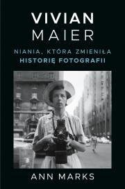 Vivian Maier. Niania, która zmieniła historię... Autor: Ann Marks, Macios Tomasz. Dadada.pl Okładka książki Vivian Maier. Niania, która zmieniła historię..