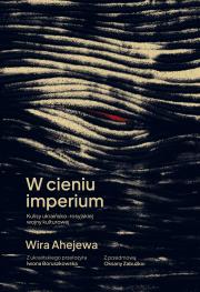 W cieniu imperium. Autor: Wira Ahejewa, Iwona Boruszkowska. Dadada.pl Okładka książki W cieniu imperium