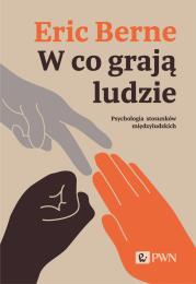 W co grają ludzie. Psychologia stosunków międzyludzkich. Autor: Eric Berne. Dadada.pl Okładka książki W co grają ludzie. Psychologia stosunków międzyludzkich