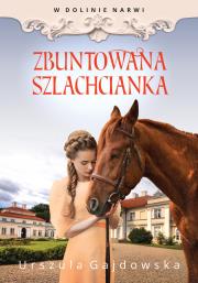 W dolinie Narwi. Zbuntowana szlachcianka. Autor: Gajdowska Urszula. Dadada.pl Okładka książki W dolinie Narwi. Zbuntowana szlachcianka