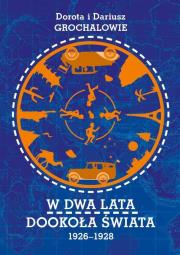 W dwa lata dookoła świata 1926-1928. Autor: GROCHALOWIE DOROTA I DARIUSZ. Dadada.pl Okładka książki W dwa lata dookoła świata 1926-1928