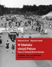 W Gdańsku służyli Polsce. Autor: Grott Wojciech, Samól Wojciech. Dadada.pl Okładka książki W Gdańsku służyli Polsce