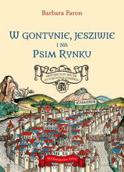 W Gontynie, Jesziwie i na Psim Rynku. Historyczny spacer po dawnym Kazimierzu. Autor: Faron Barbara. Dadada.pl Okładka książki W Gontynie, Jesziwie i na Psim Rynku. Historyczny spacer po dawnym Kazimierzu