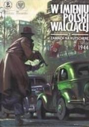 W imieniu Polski walczącej. Zamach na Kutscherę. Autor: Zajączkowski Sławomir. Dadada.pl Okładka książki W imieniu Polski walczącej. Zamach na Kutscherę