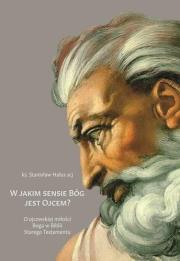 W jakim sensie Bóg jest Ojcem?. Autor: Stanisław Hałas. Dadada.pl Okładka książki W jakim sensie Bóg jest Ojcem?