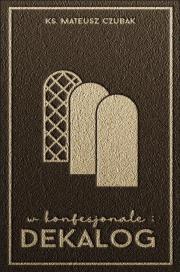 W konfesjonale. Dekalog. Autor: Mateusz Czubak. Dadada.pl Okładka książki W konfesjonale. Dekalog