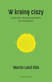 W krainę ciszy w.2. Autor: Martin Laird OSA, Tomasz Mucha. Dadada.pl Okładka książki W krainę ciszy w.2