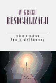 W kręgu resocjalizacji. Autor: Mydłowska Beata. Dadada.pl Okładka książki W kręgu resocjalizacji