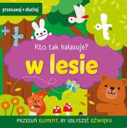 W lesie. Kto tak hałasuje?. Autor: Natalia Kawałko-Dzikowska. Dadada.pl Okładka książki W lesie. Kto tak hałasuje?